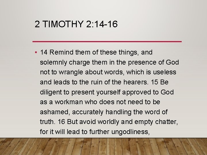 2 TIMOTHY 2: 14 -16 • 14 Remind them of these things, and solemnly