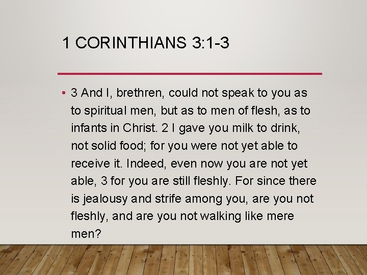 1 CORINTHIANS 3: 1 -3 • 3 And I, brethren, could not speak to