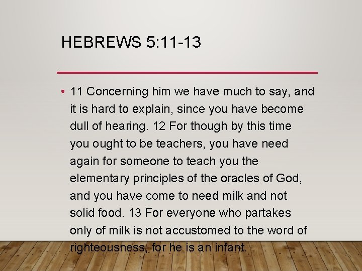 HEBREWS 5: 11 -13 • 11 Concerning him we have much to say, and