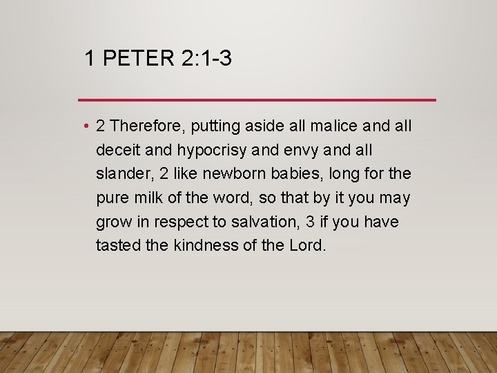 1 PETER 2: 1 -3 • 2 Therefore, putting aside all malice and all