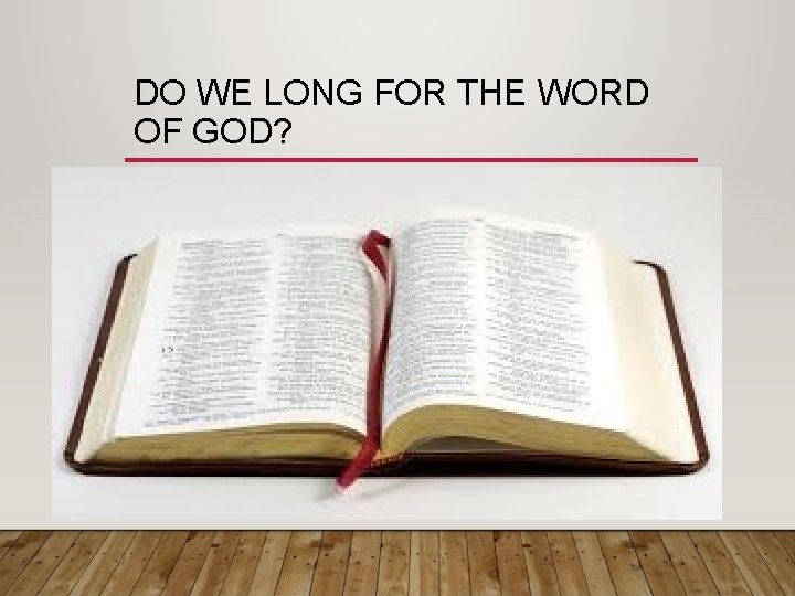 DO WE LONG FOR THE WORD OF GOD? 