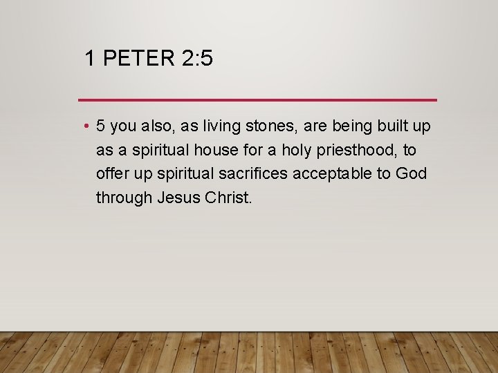 1 PETER 2: 5 • 5 you also, as living stones, are being built