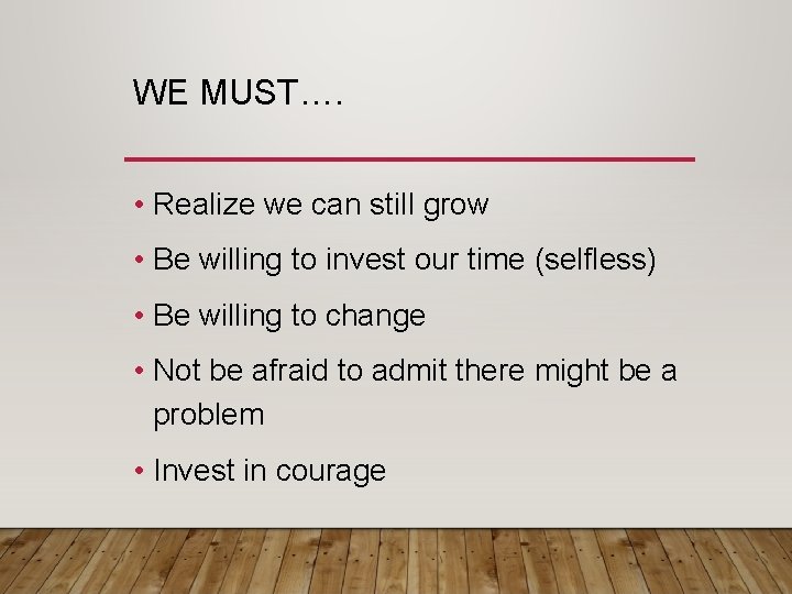 WE MUST…. • Realize we can still grow • Be willing to invest our