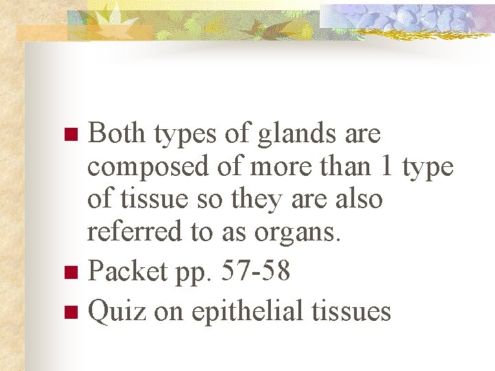 Both types of glands are composed of more than 1 type of tissue so