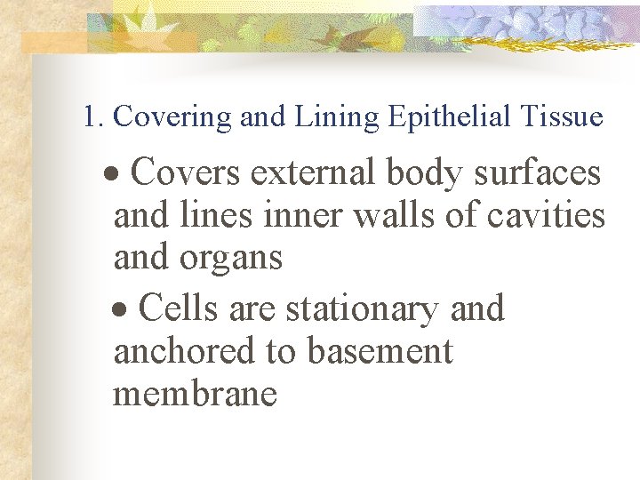 1. Covering and Lining Epithelial Tissue · Covers external body surfaces and lines inner