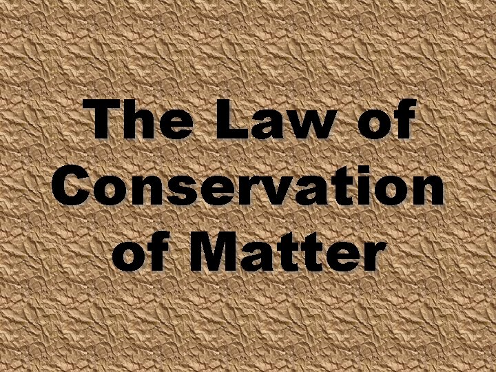 The Law of Conservation of Matter 