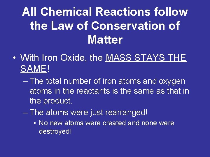 All Chemical Reactions follow the Law of Conservation of Matter • With Iron Oxide,