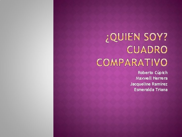 Roberto Cúpich Maxwell Herrera Jacqueline Ramírez Esmeralda Triana 