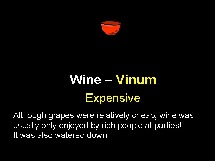 Wine – Vinum Expensive Although grapes were relatively cheap, wine was usually only enjoyed