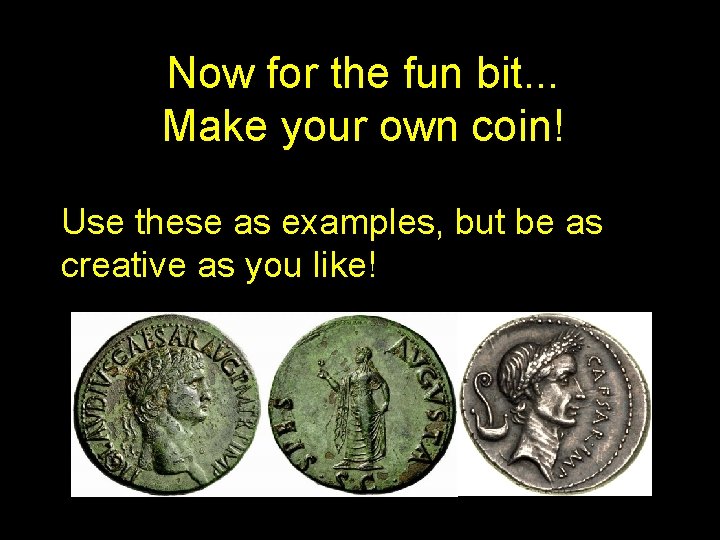 Now for the fun bit. . . Make your own coin! Use these as