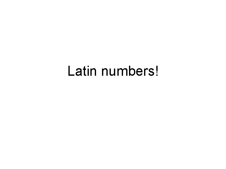 Latin numbers! 