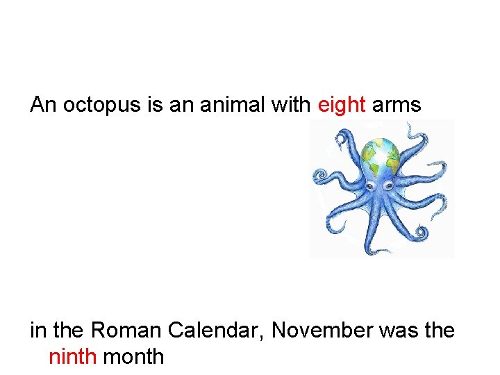 An octopus is an animal with eight arms in the Roman Calendar, November was