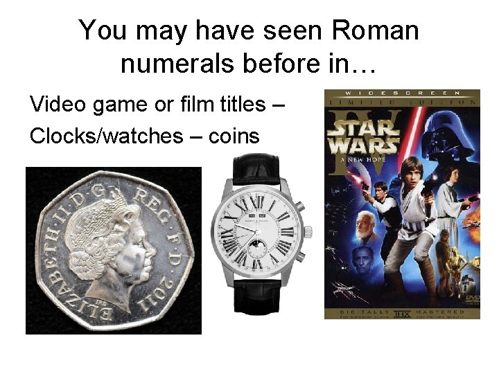 You may have seen Roman numerals before in… Video game or film titles –