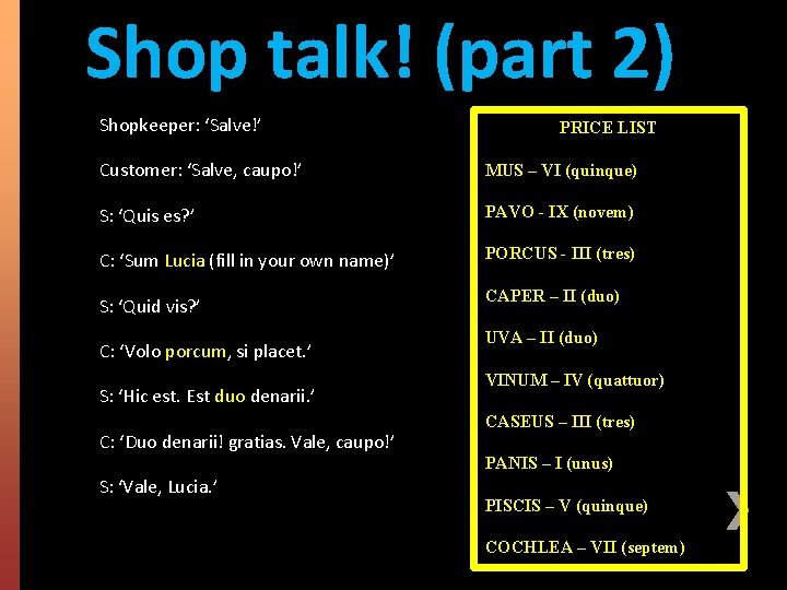 Shop talk! (part 2) » Shopkeeper: ‘Salve!’ » Customer: ‘Salve, caupo!’ MUS – VI