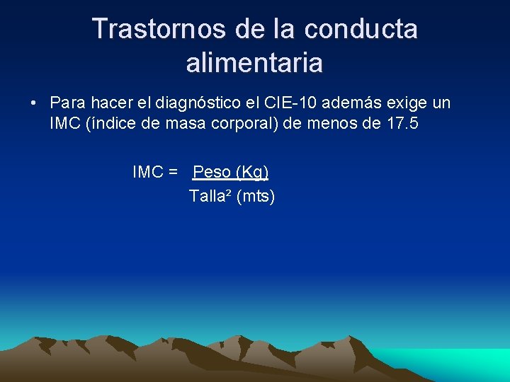 Trastornos de la conducta alimentaria • Para hacer el diagnóstico el CIE-10 además exige