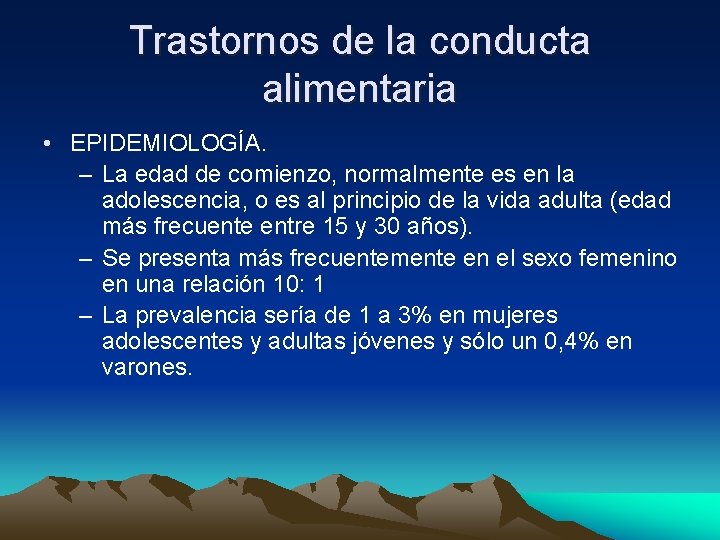 Trastornos de la conducta alimentaria • EPIDEMIOLOGÍA. – La edad de comienzo, normalmente es