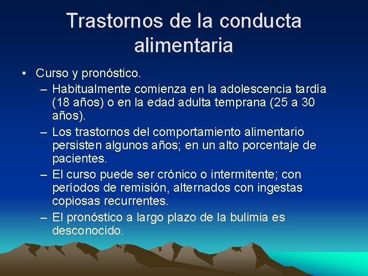 Trastornos de la conducta alimentaria • Curso y pronóstico. – Habitualmente comienza en la