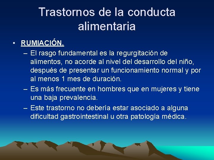 Trastornos de la conducta alimentaria • RUMIACIÓN. – El rasgo fundamental es la regurgitación