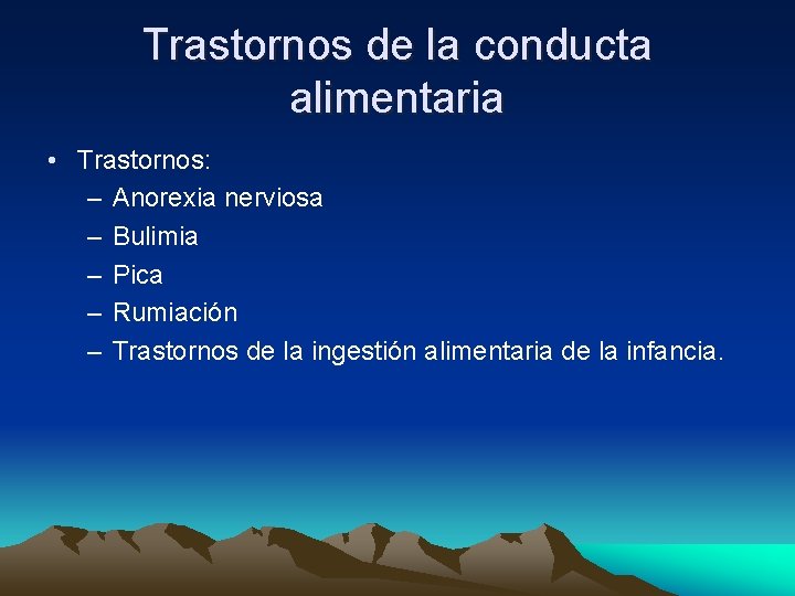 Trastornos de la conducta alimentaria • Trastornos: – Anorexia nerviosa – Bulimia – Pica