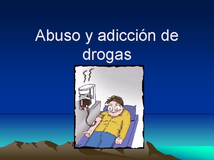 Abuso y adicción de drogas 