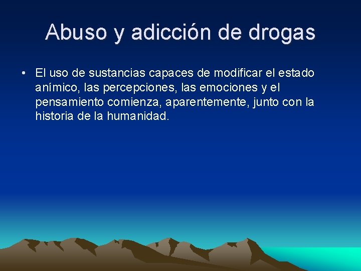 Abuso y adicción de drogas • El uso de sustancias capaces de modificar el