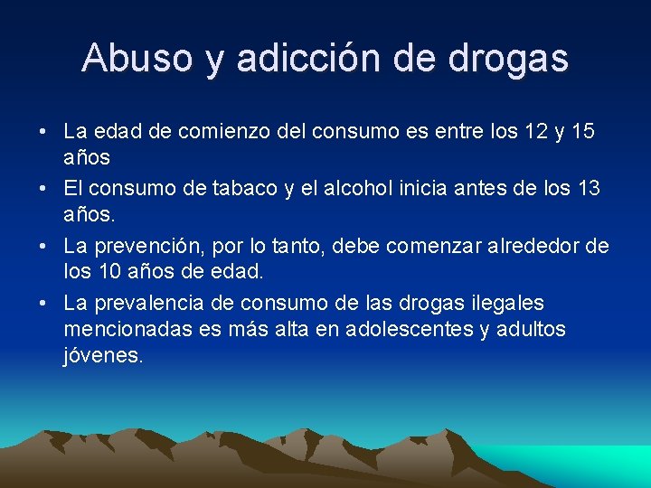 Abuso y adicción de drogas • La edad de comienzo del consumo es entre