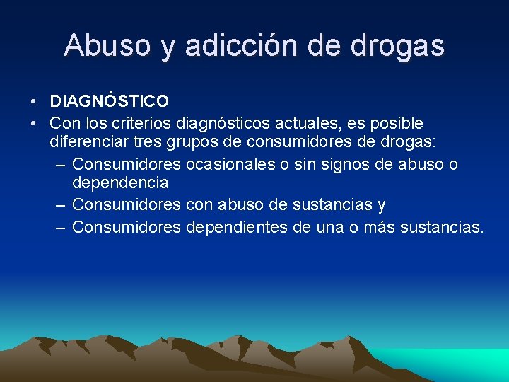 Abuso y adicción de drogas • DIAGNÓSTICO • Con los criterios diagnósticos actuales, es