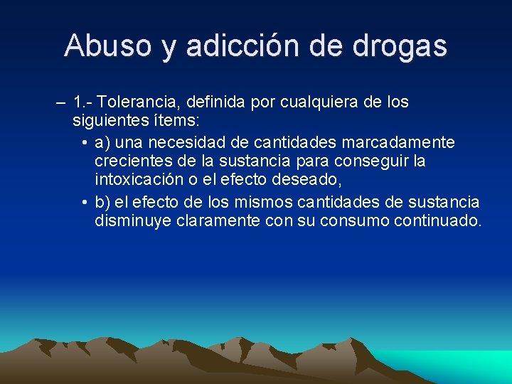 Abuso y adicción de drogas – 1. - Tolerancia, definida por cualquiera de los