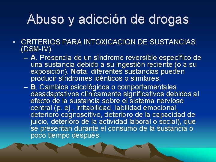 Abuso y adicción de drogas • CRITERIOS PARA INTOXICACION DE SUSTANCIAS (DSM-IV) – A.