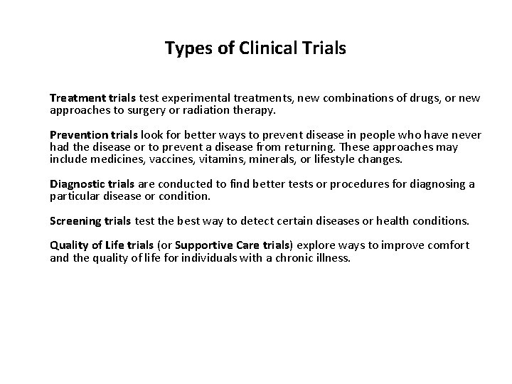 Types of Clinical Trials Treatment trials test experimental treatments, new combinations of drugs, or