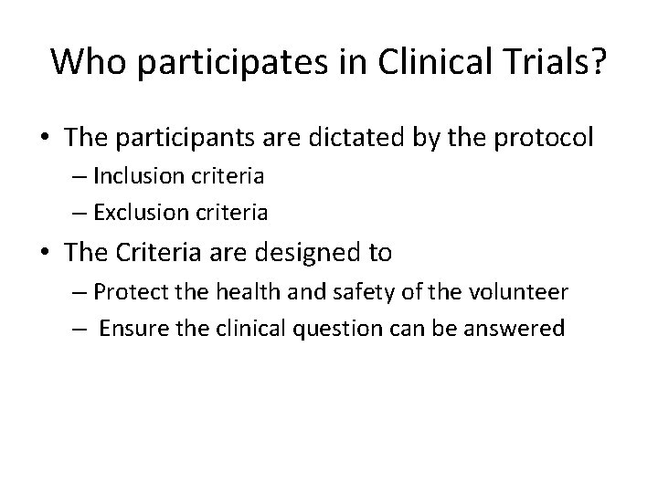 Who participates in Clinical Trials? • The participants are dictated by the protocol –