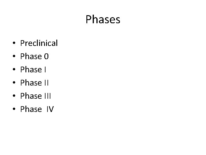 Phases • • • Preclinical Phase 0 Phase III Phase IV 