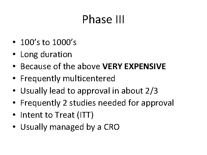 Phase III • • 100’s to 1000’s Long duration Because of the above VERY