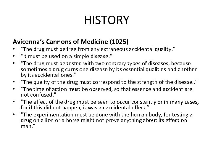 HISTORY Avicenna’s Cannons of Medicine (1025) • "The drug must be free from any