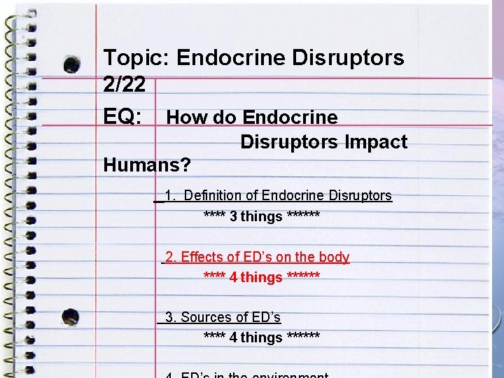 Topic: Endocrine Disruptors ENDOCRINE DISRUPTORS 2/22 EQ: How do Endocrine EQ: HOW DO ENDOCRINE Topic: Endocrine Disruptors ENDOCRINE DISRUPTORS 2/22 EQ: How do Endocrine EQ: HOW DO ENDOCRINE