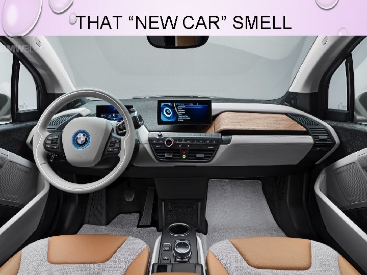 THAT “NEW CAR” SMELL THAT “NEW CAR” SMELL