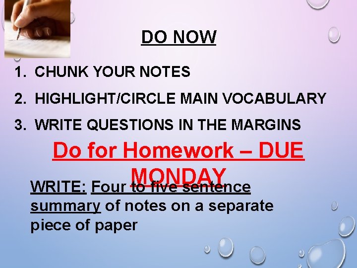 DO NOW 1. CHUNK YOUR NOTES 2. HIGHLIGHT/CIRCLE MAIN VOCABULARY 3. WRITE QUESTIONS IN DO NOW 1. CHUNK YOUR NOTES 2. HIGHLIGHT/CIRCLE MAIN VOCABULARY 3. WRITE QUESTIONS IN