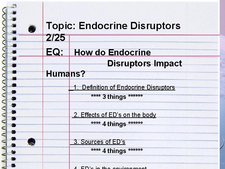 Topic: Endocrine Disruptors ENDOCRINE DISRUPTORS 2/25 EQ: How do Endocrine EQ: HOW DO ENDOCRINE Topic: Endocrine Disruptors ENDOCRINE DISRUPTORS 2/25 EQ: How do Endocrine EQ: HOW DO ENDOCRINE