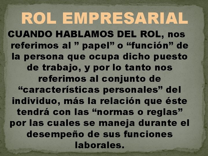 ROL EMPRESARIAL CUANDO HABLAMOS DEL ROL, nos referimos al ” papel” o “función” de