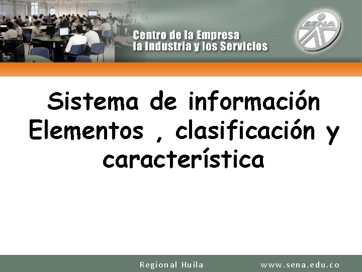 CENTRO DE LA INDUSTRIA LA EMPRESA Y LOS SERVICIOS Sistema de información Elementos ,