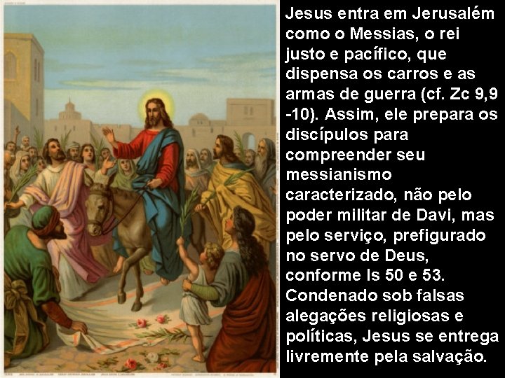 Jesus entra em Jerusalém como o Messias, o rei justo e pacífico, que dispensa