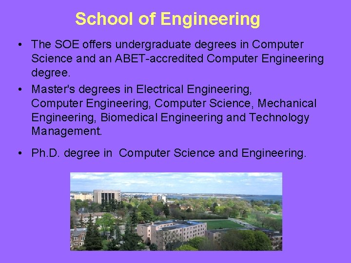 School of Engineering • The SOE offers undergraduate degrees in Computer Science and an