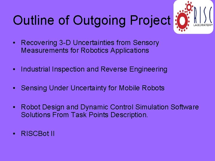 Outline of Outgoing Project • Recovering 3 -D Uncertainties from Sensory Measurements for Robotics