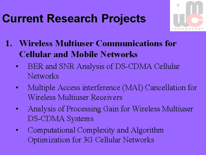 Current Research Projects 1. Wireless Multiuser Communications for Cellular and Mobile Networks • •