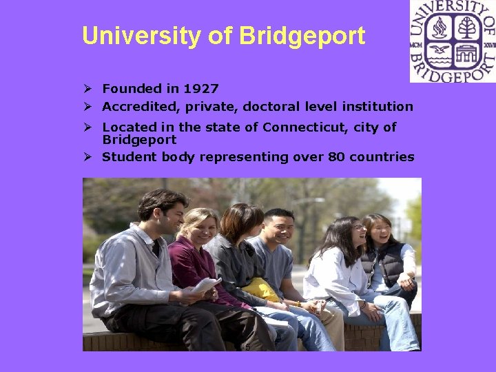 University of Bridgeport Ø Founded in 1927 Ø Accredited, private, doctoral level institution Ø