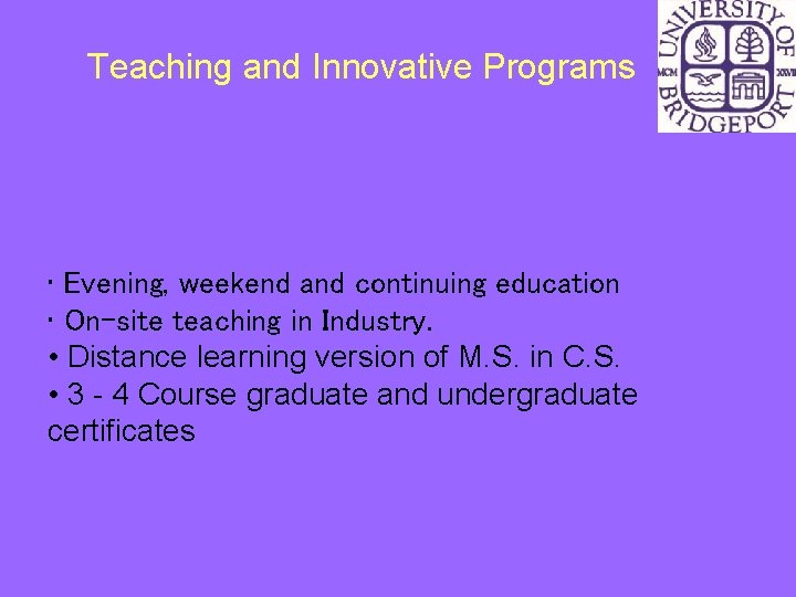 Teaching and Innovative Programs • Evening, weekend and continuing education • On-site teaching in