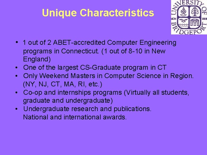 Unique Characteristics • 1 out of 2 ABET-accredited Computer Engineering • • programs in