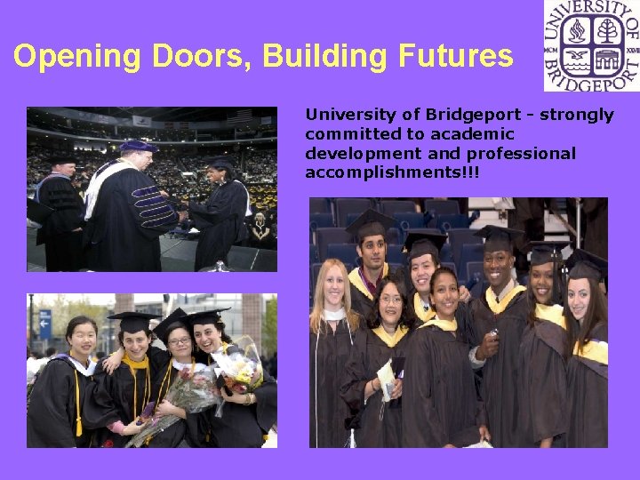 Opening Doors, Building Futures University of Bridgeport - strongly committed to academic development and