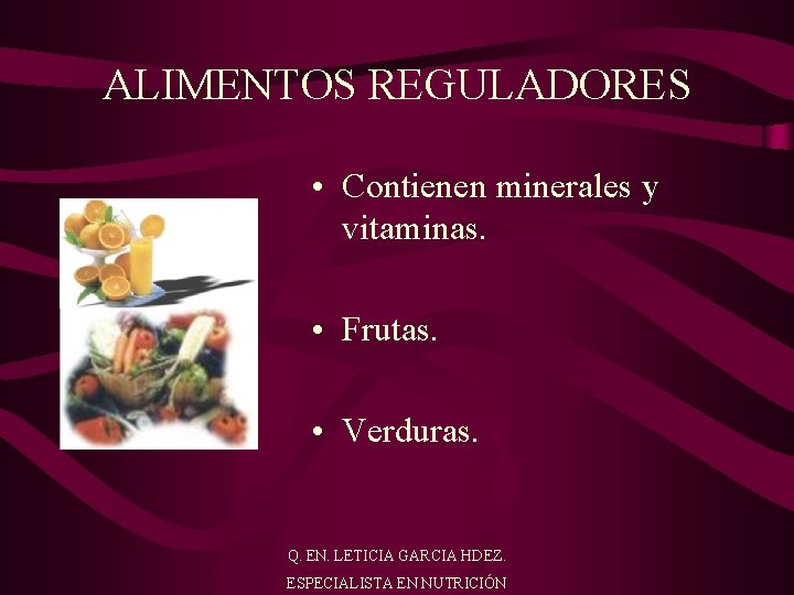 ALIMENTOS REGULADORES • Contienen minerales y vitaminas. • Frutas. • Verduras. Q. EN. LETICIA