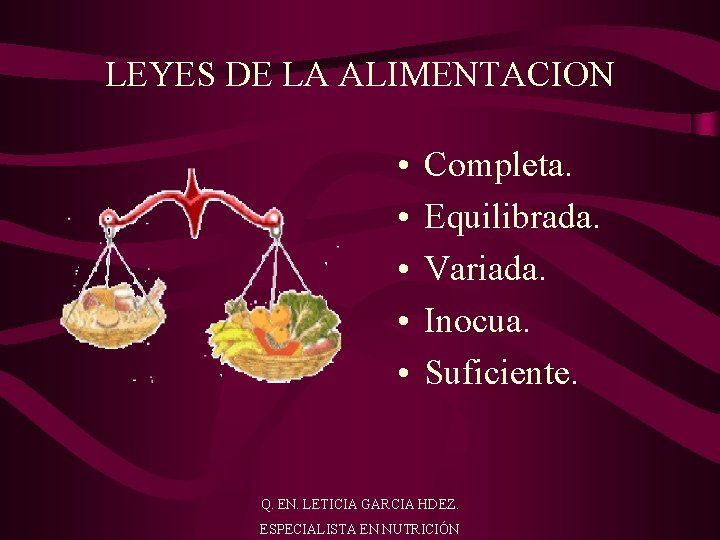 LEYES DE LA ALIMENTACION • • • Completa. Equilibrada. Variada. Inocua. Suficiente. Q. EN.